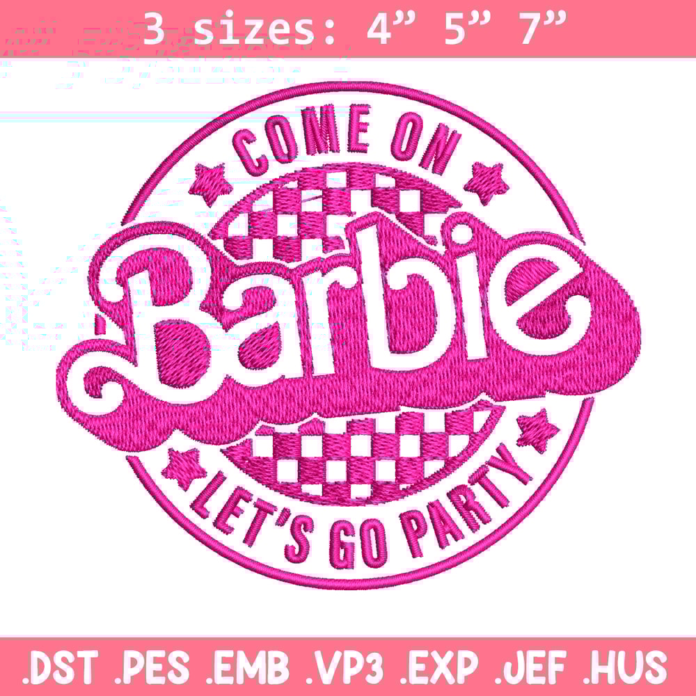Come On Barbie Lets Go Party Embroidery design, Barbie Embroidery, logo design, Embroidery File, Digital download..jpg