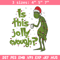 Is This Jolly embroidery design, Chrismas design, Embroidery shirt, Embroidery file, Grinch embroidery, Digital download.jpg