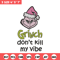 Dont kill my vibe Embroidery Design, Grinch Embroidery,Embroidery File, Chrismas Embroidery,Anime shirt,Digital download.jpg
