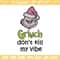 Dont kill my vibe Embroidery Design, Grinch Embroidery,Embroidery File, Chrismas Embroidery,Anime shirt,Digital download.jpg