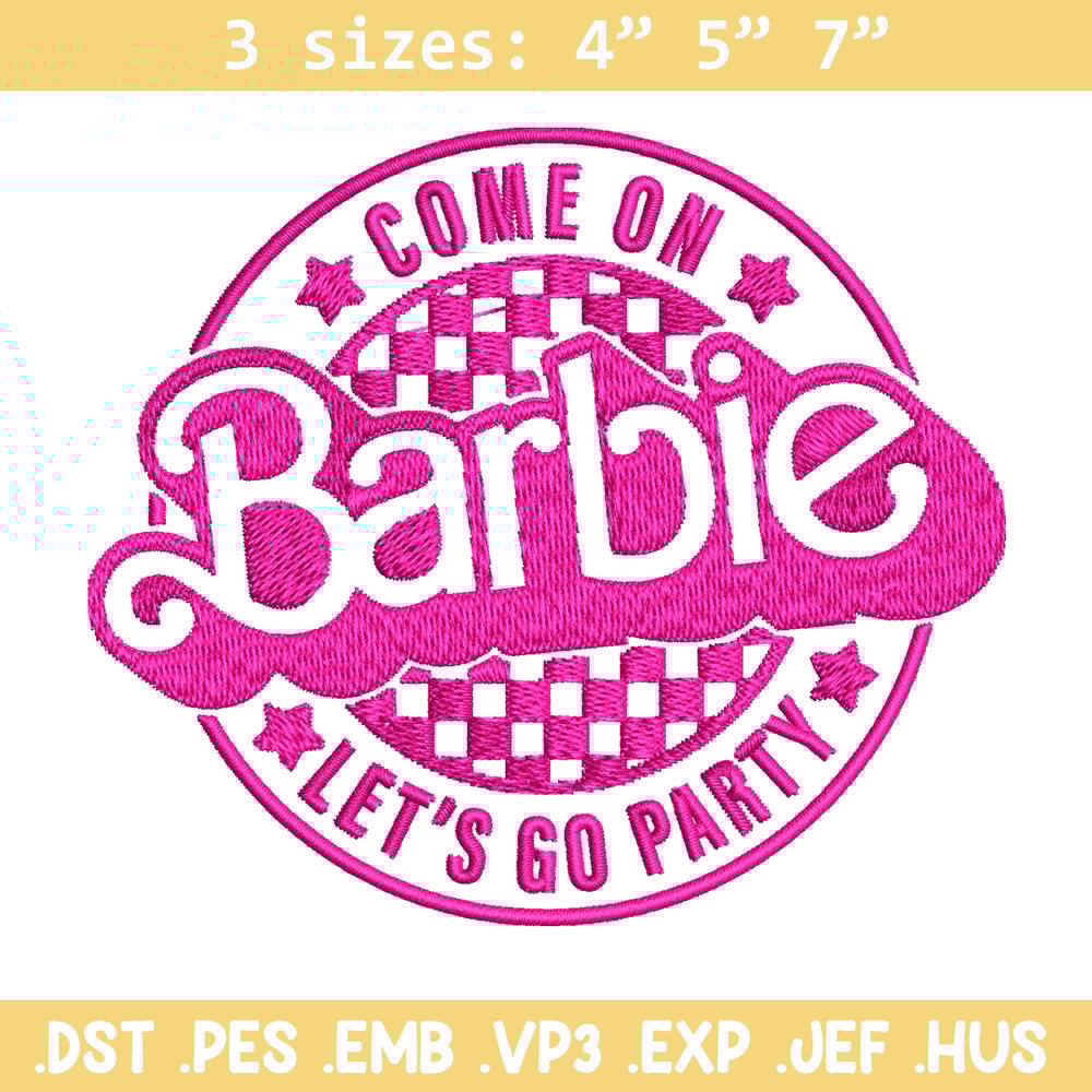Come On Barbie Lets Go Party Embroidery design, Barbie Embroidery, logo design, Embroidery File, Digital download..jpg