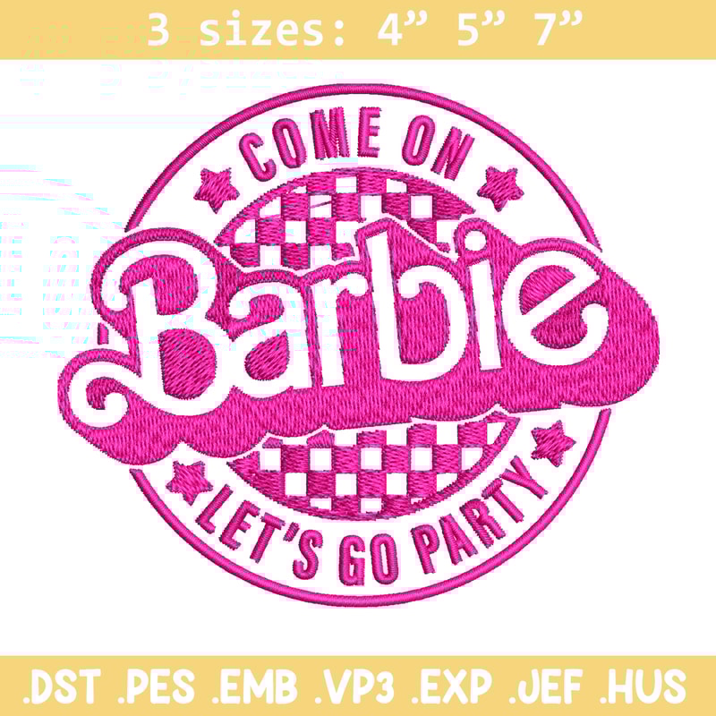 Come On Barbie Lets Go Party Embroidery design, Barbie Embroidery, logo design, Embroidery File, Digital download..jpg