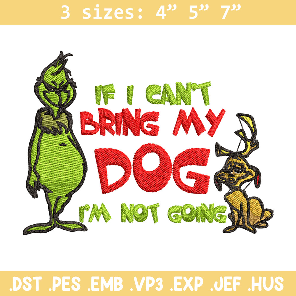 If I Can't Bring My Dog I'm Not Going Embroidery design, Grinch Embroidery, Grinch design, logo shirt, Digital download..jpg