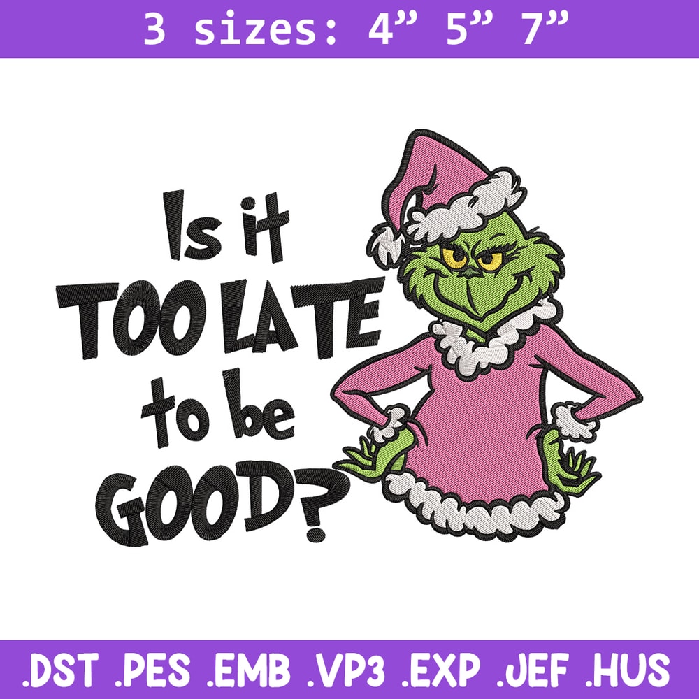Is it too late tobe good Embroidery Design, Grinch Embroidery, Embroidery File, Chrismas Embroidery, Digital download.jpg