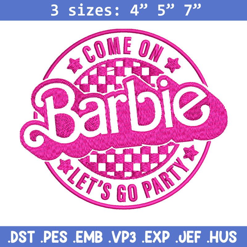 Come On Barbie Lets Go Party Embroidery design, Barbie Embroidery, logo design, Embroidery File, Digital download..jpg