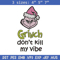 Dont kill my vibe Embroidery Design, Grinch Embroidery,Embroidery File, Chrismas Embroidery,Anime shirt,Digital download.jpg