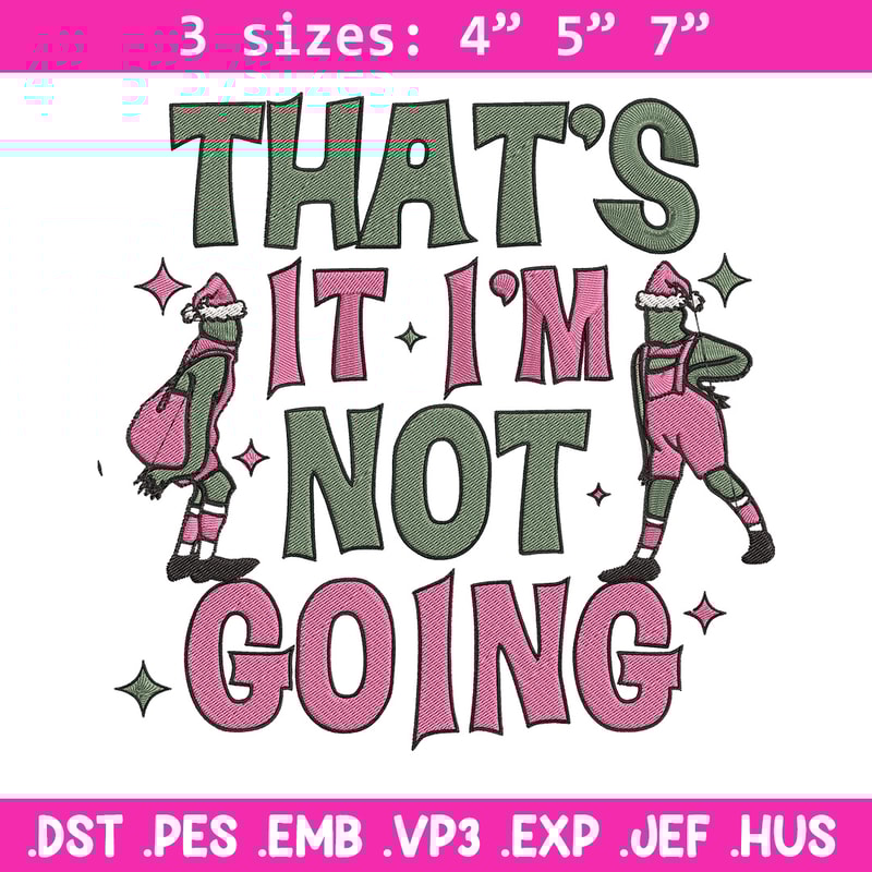 Thats it im not going Embroidery Design, Grinch Embroidery, Embroidery File, Chrismas Embroidery, Digital download.jpg