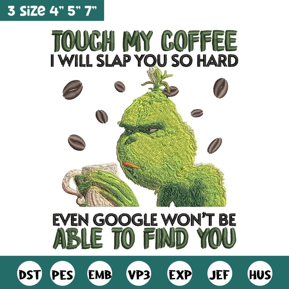 Grinch Touch My Coffee Embroidery design, Grinch Embroidery, logo design, Embroidery File, logo shirt, Instant download..jpg