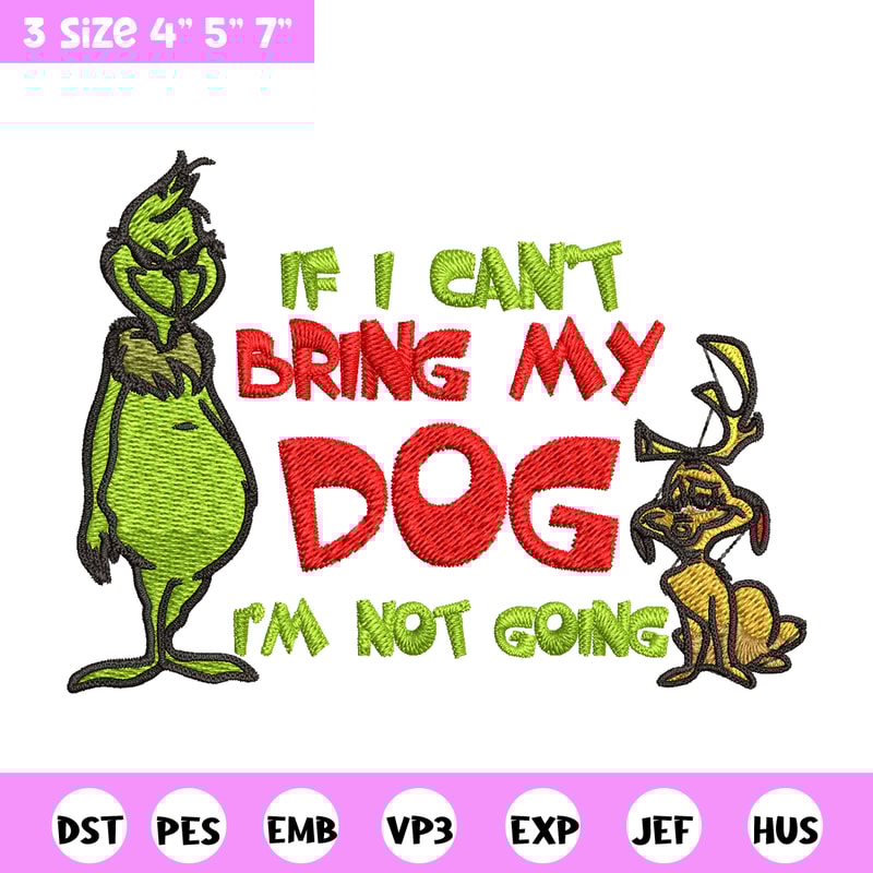 If I Can't Bring My Dog I'm Not Going Embroidery design, Grinch Embroidery, Grinch design, logo shirt, Digital download..jpg