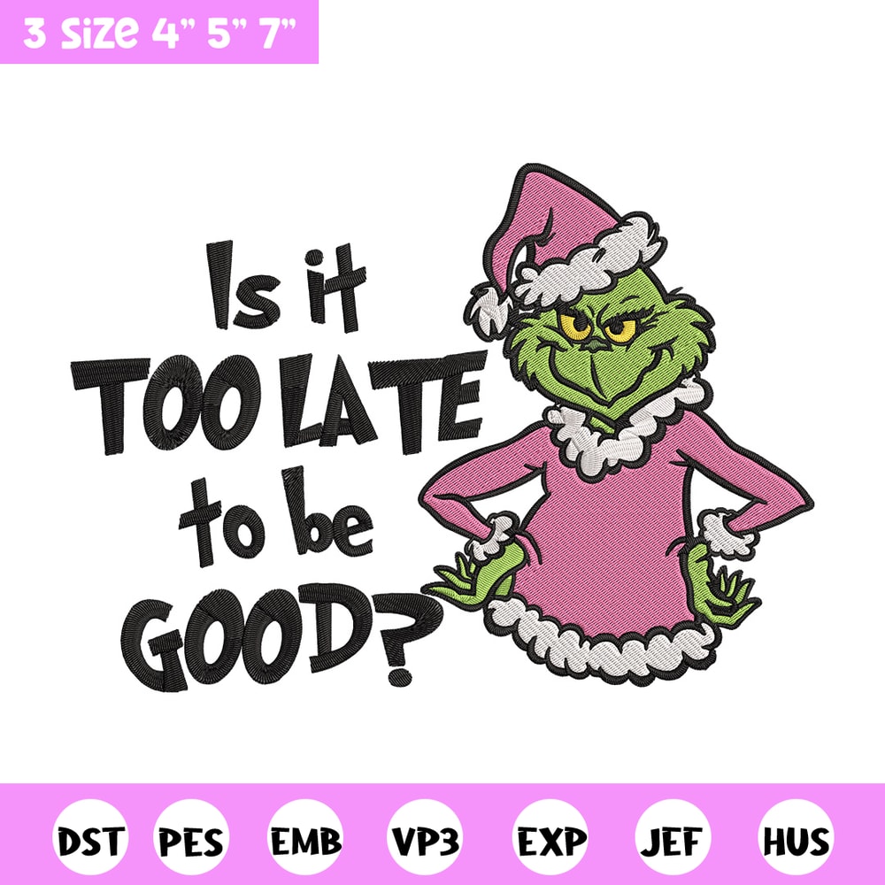 Is it too late tobe good Embroidery Design, Grinch Embroidery, Embroidery File, Chrismas Embroidery, Digital download.jpg
