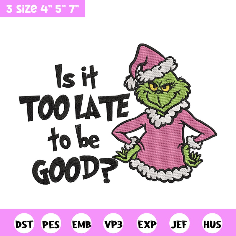Is it too late tobe good Embroidery Design, Grinch Embroidery, Embroidery File, Chrismas Embroidery, Digital download.jpg