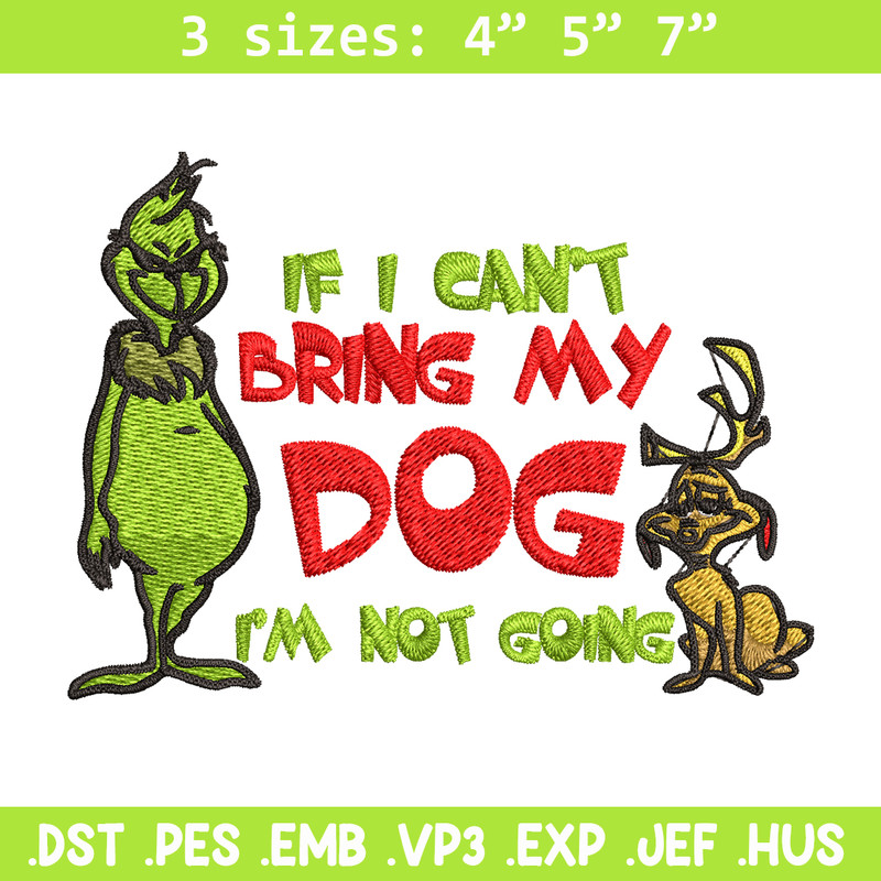 If I Can't Bring My Dog I'm Not Going Embroidery design, Grinch Embroidery, Grinch design, logo shirt, Digital download..jpg