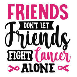 friends don't let friends fight cancer alone svg, breast cancer svg, breast cancer awareness svg, cancer ribbon svg (3)