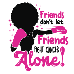 friends don't let friends fight cancer alone svg, breast cancer svg, breast cancer awareness svg, cancer ribbon svg (4)