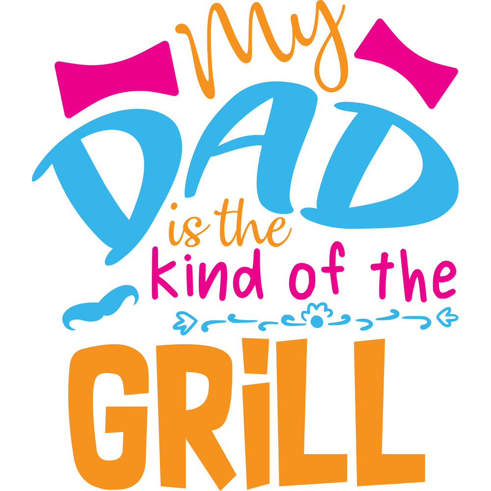 my dad is the kind of the grill2.png