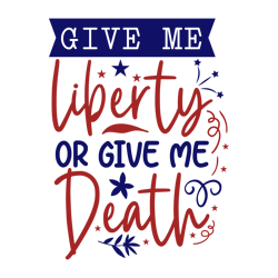 give me liberty or give me death svg, 4th of july svg, fourth of july svg, america svg, patriotic svg