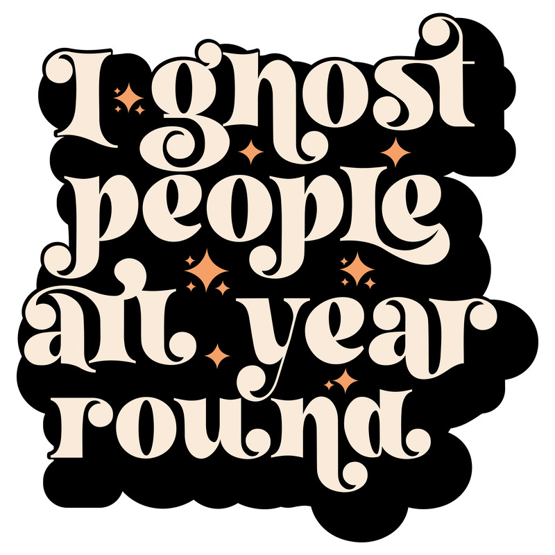 I ghost people all year round.png