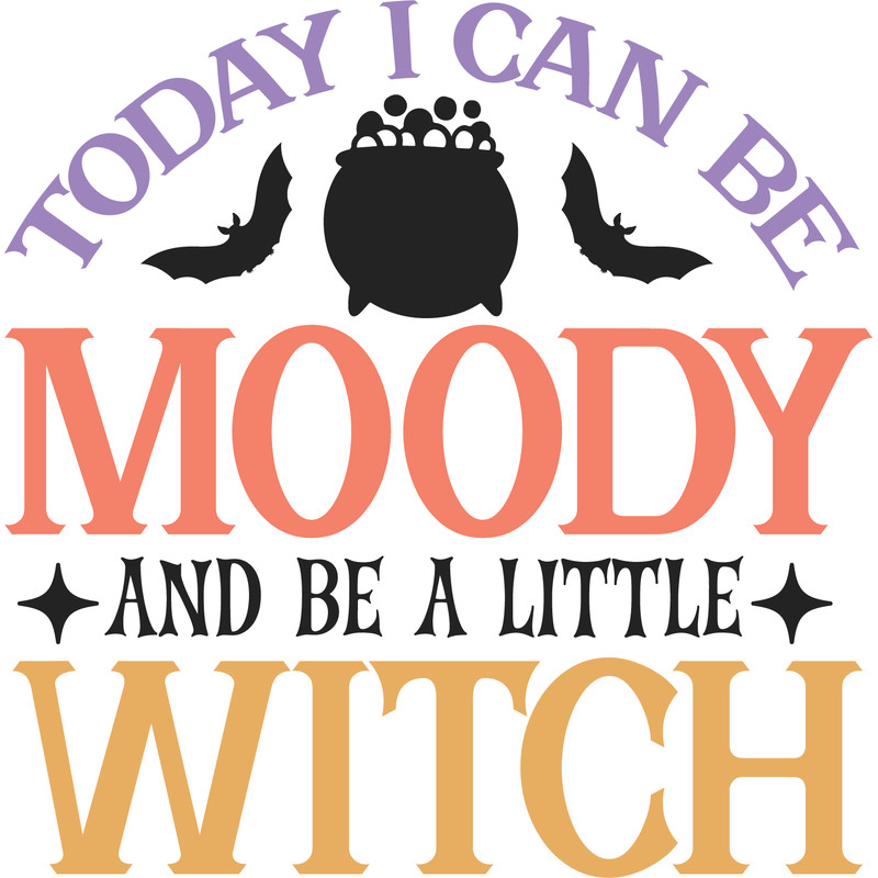 Today i can be moody and be a little witch.png