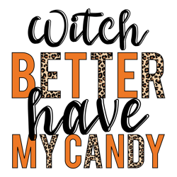 witch better have my candy png, halloween sublimation design, digital download