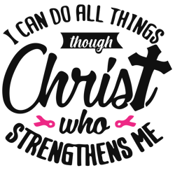 i can do all things though christ who strengthens me svg, breast cancer svg, breast cancer awareness svg (1)