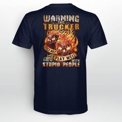 this trucker does not play well with stupid people -t-shirt navy