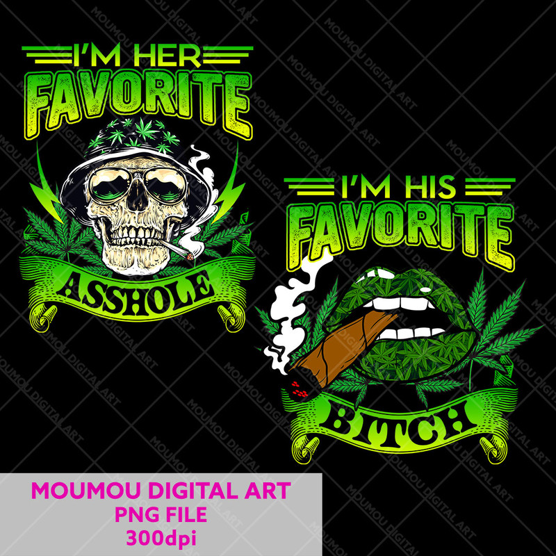 Im Her Favorite Asshole Im His Favorite Bitch Weed PNG Couple PNG Gift For Valentine Digital Downlo 0