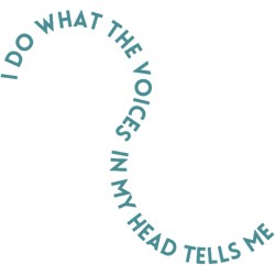 i do what the voices in my head tells me