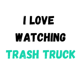 i love watching trash truck