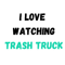 I love watching Trash Truck.png