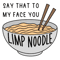 Say that to my face you limp noodle.png
