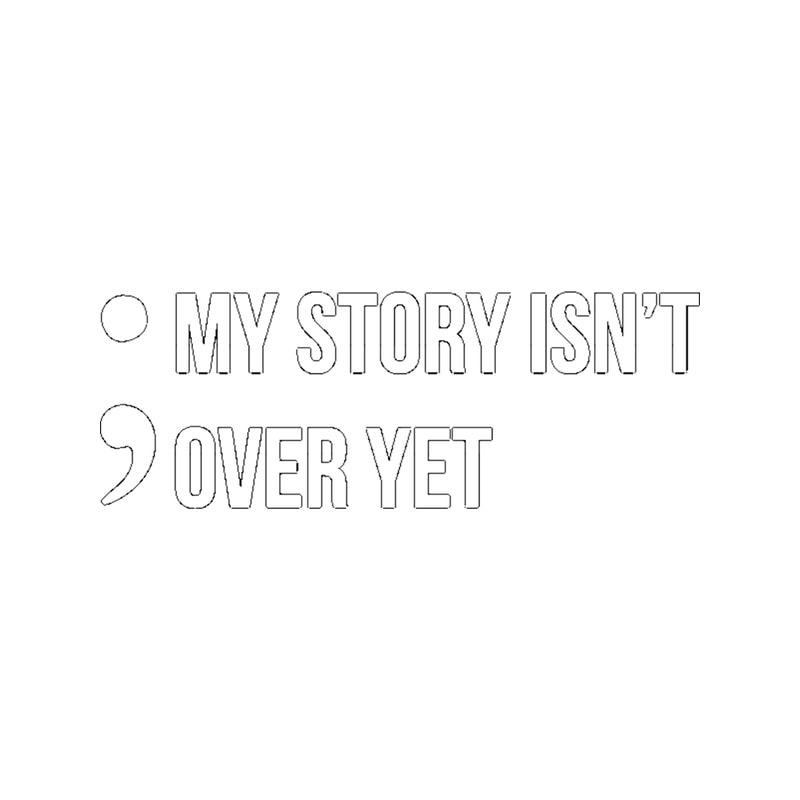 Semicolon My Story Isn_t Over Yet Suicide Awareness print.png