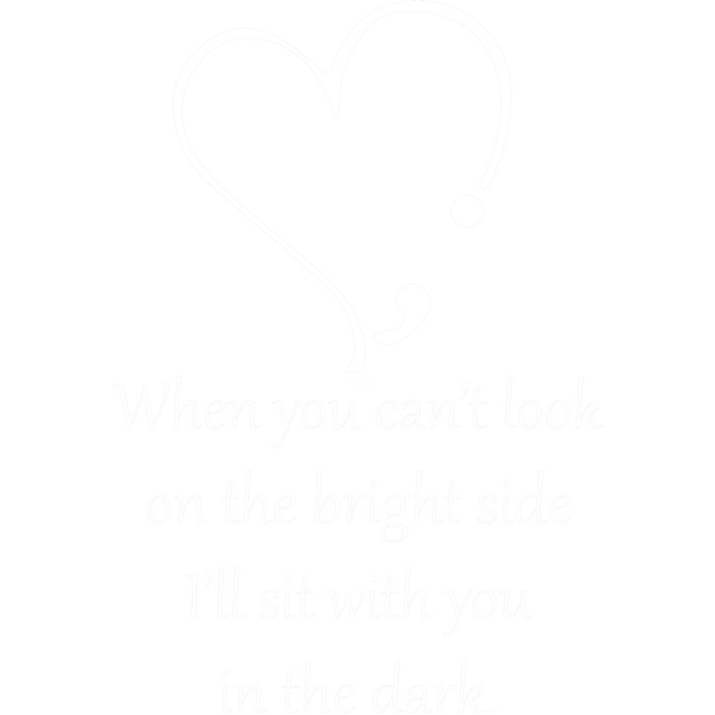 When you can_t look on the bright side, I_ll sit with you in the dark Classic .png
