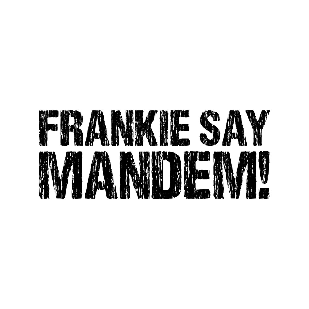 Frankie Say Mandem.png