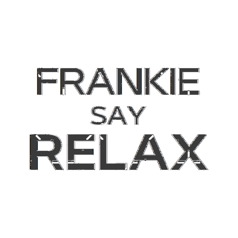 Frankie say relax     (1).png