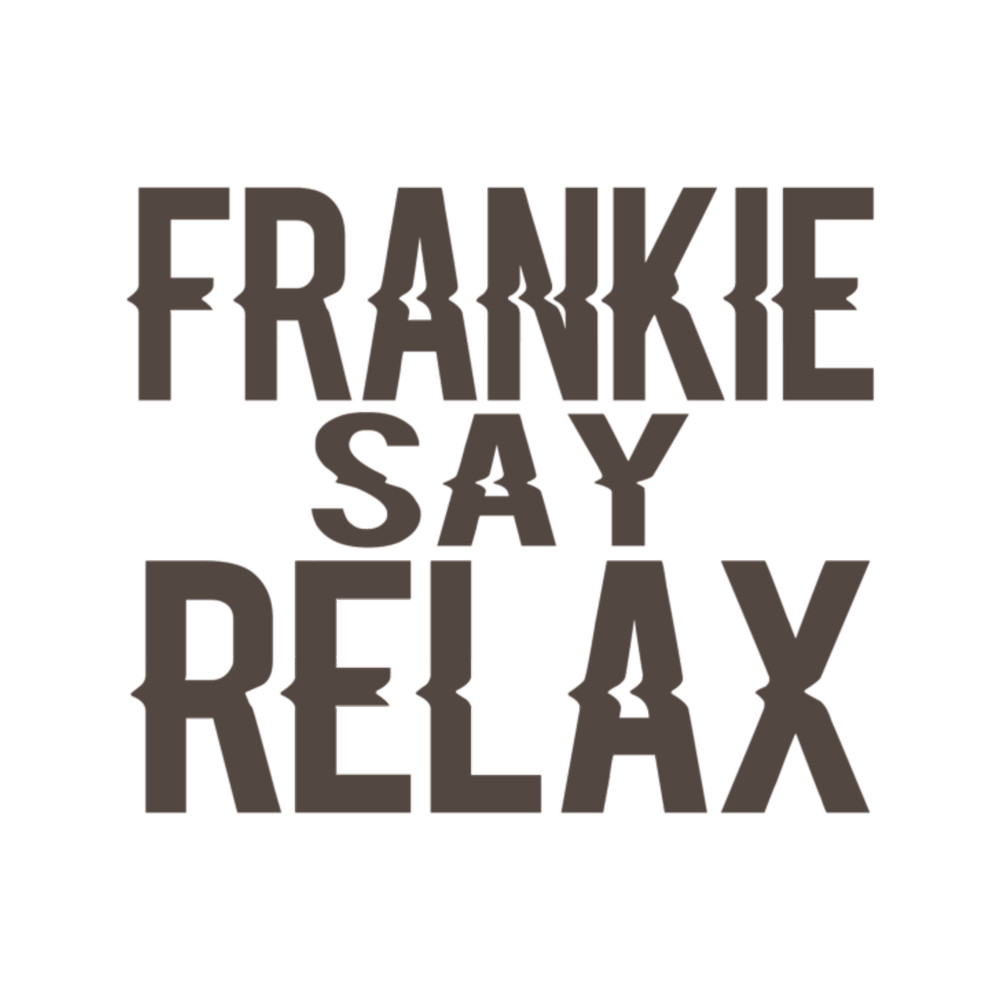 Frankie say relax(4).png