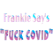 Frankie Say_s Fuck Covid.png