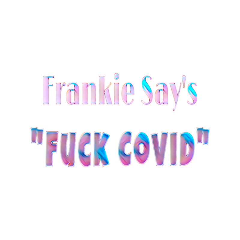 Frankie Say_s Fuck Covid.png
