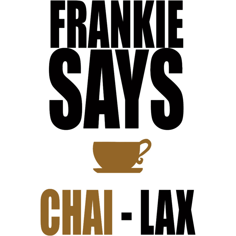 Frankie says CHAI-lax.png