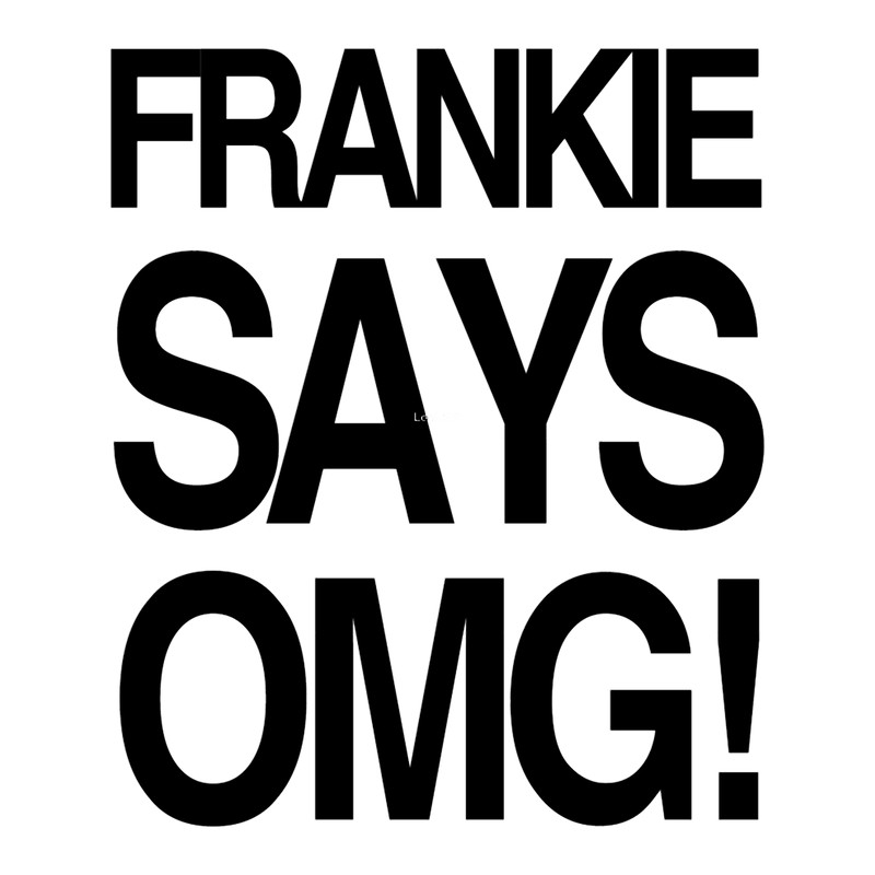 FRANKIE SAYS... OMG!.png