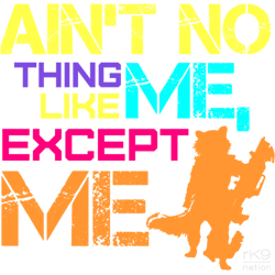 aint no thing like me, except me (1)