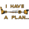 I Have A Plan.png