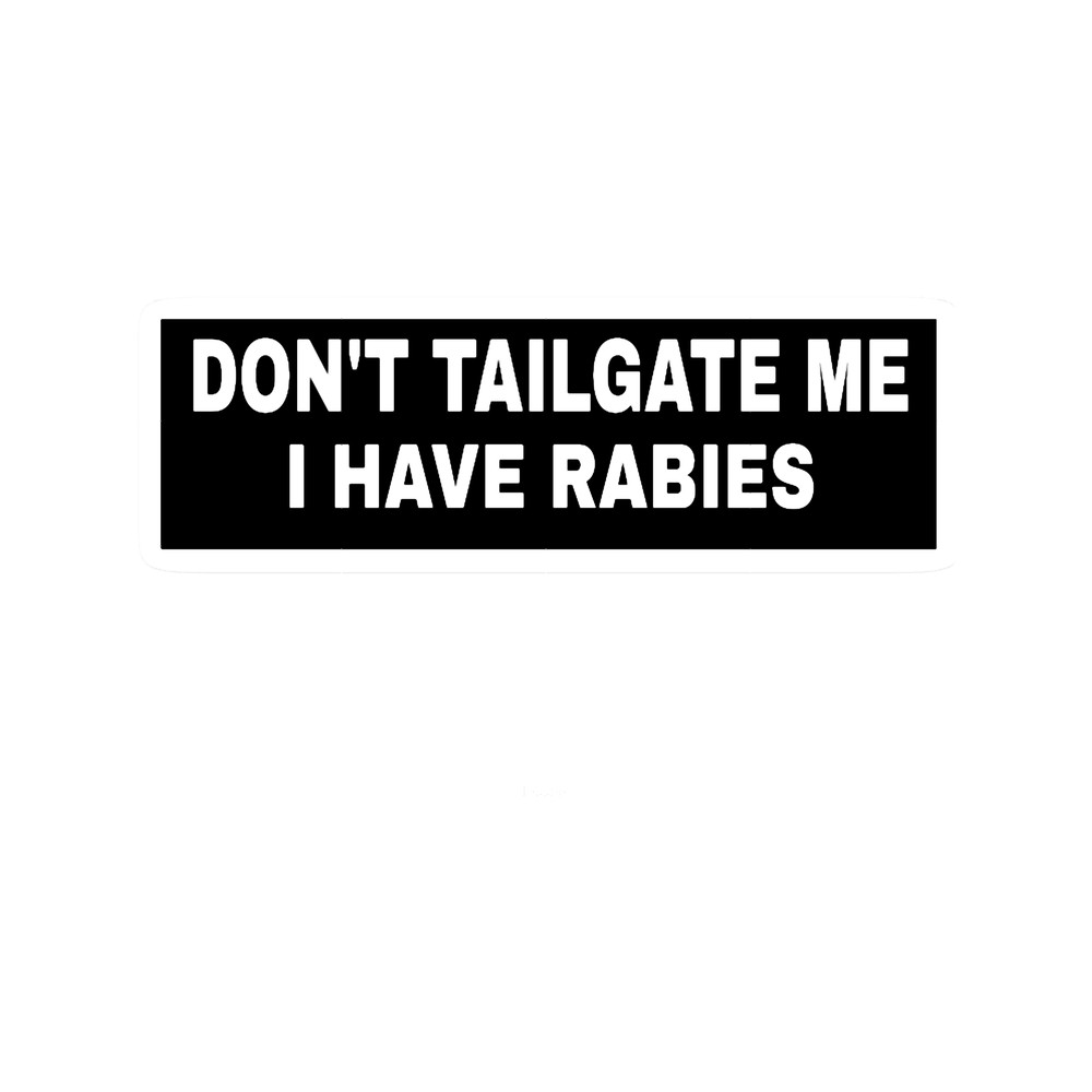 Don_t Tailgate Me I Have Rabies  .png