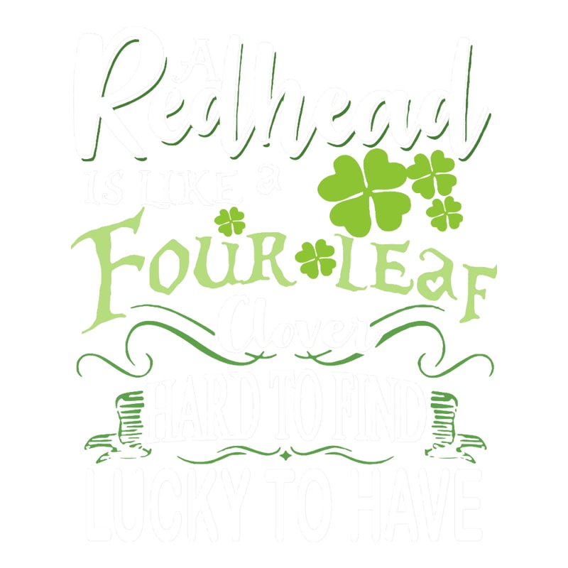 a redhead is like a four leaf clover hard to find lucky to have irish .png