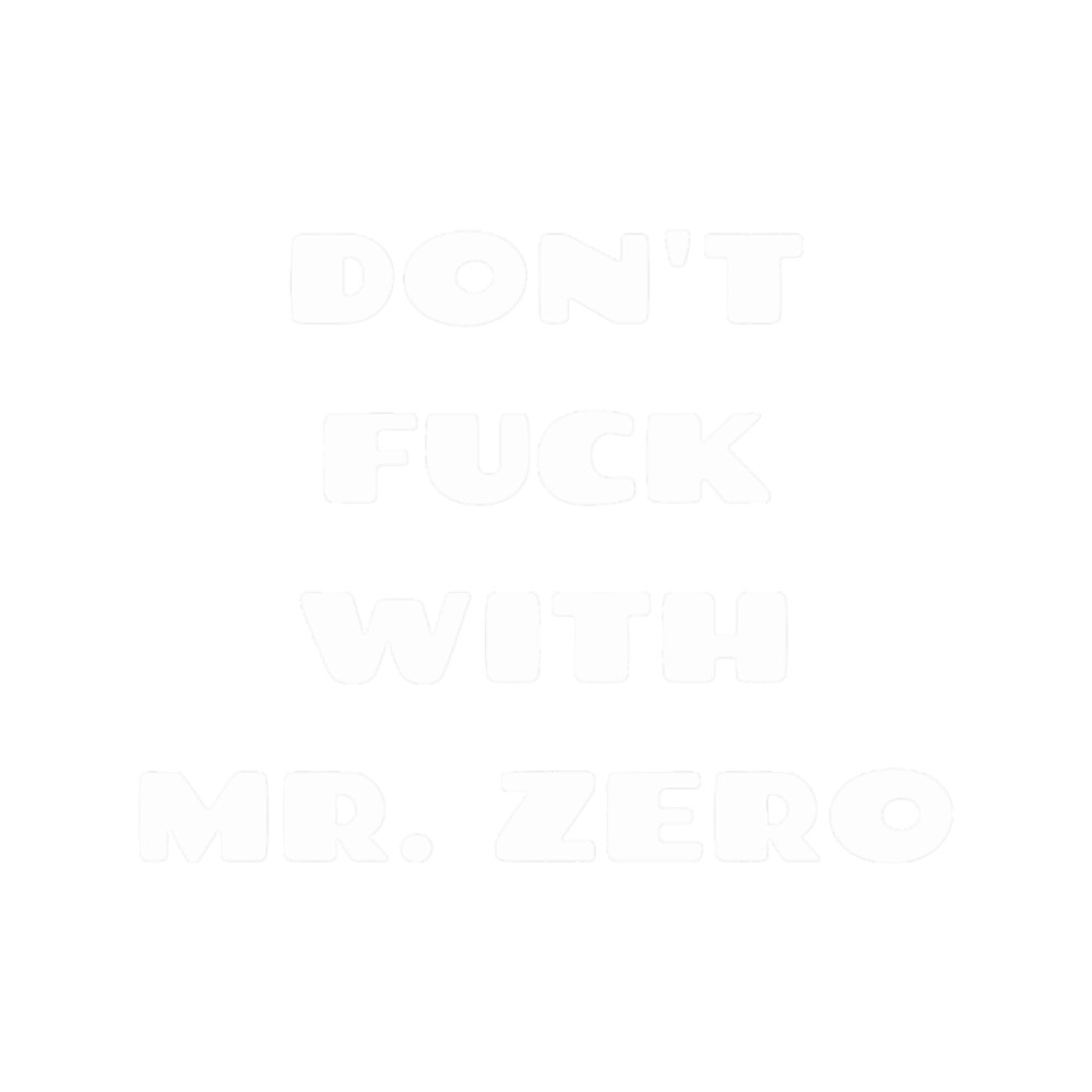 Dont Fuck With Mr Zero.png