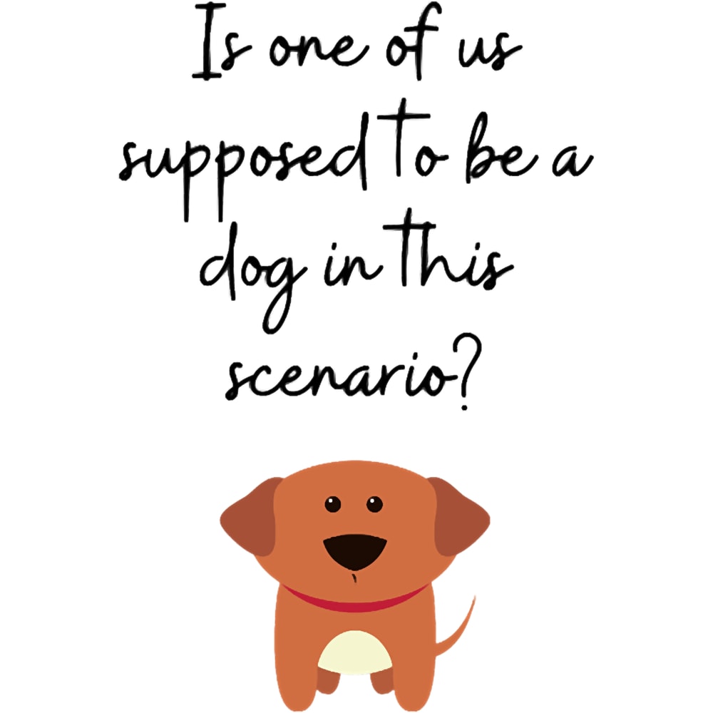 Is one of us supposed to be a dog.png