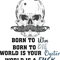 Born to Die to Win World is a Fuck World a your oyster .png