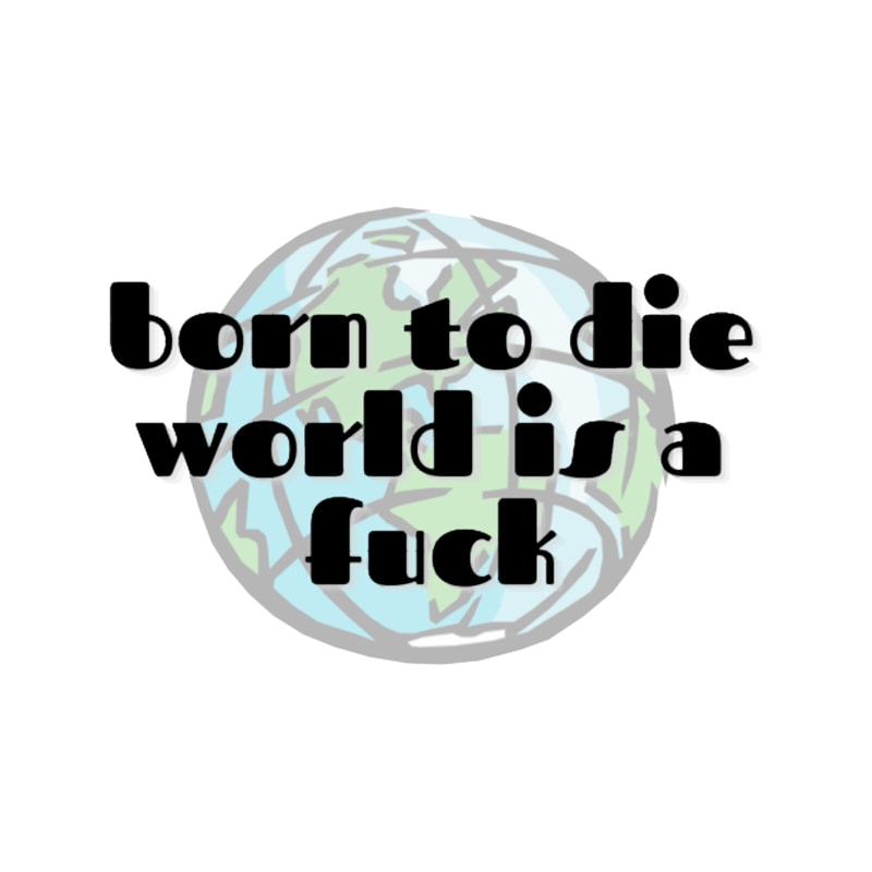 Born to die world is a fuck (3).png