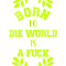 Born To Die World Is A Fuck (4).png