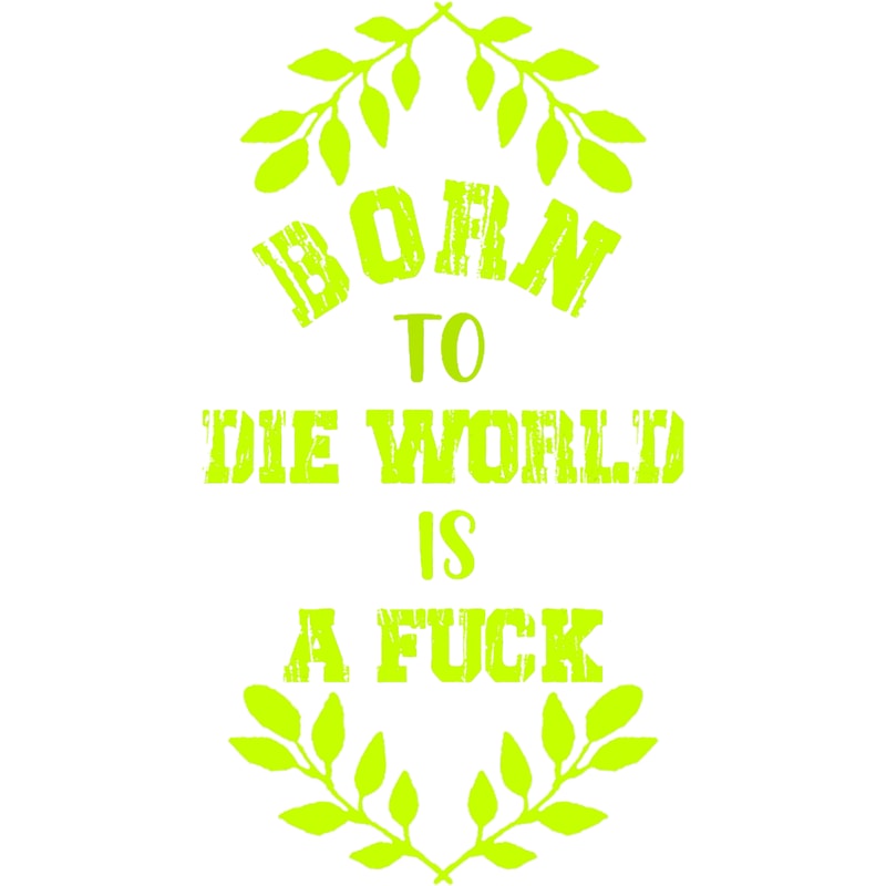 Born To Die World Is A Fuck (4).png