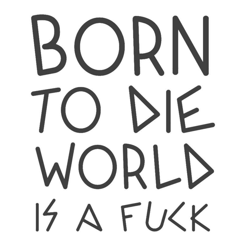 Born to Die World is a Fuck (11).png